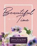 Beautiful In Its Time: Women Living Well 3-Month Habit Tracker: Includes Trackers for Prayer Lists, Bible Reading, Note Taking, Health Tracking, Sleep ... are at the back with verses included)