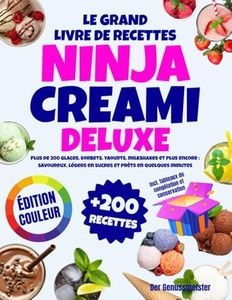 Le Grand Livre de Recettes Ninja Creami Deluxe | Édition Couleur: Plus de 200 glaces, sorbets, yaourts, milkshakes et plus encore : savoureux, légers en sucres et prêts en quelques minutes