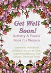 Get Well Soon! Activity & Puzzle Book for Women: Crosswords, Word Finds, Mandalas to Color, Sudoku, Inspirational Quotes, Quizes and Jokes