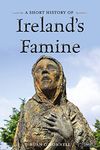 A Short History of Ireland's Famine (Short Histories)