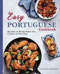 Easy Portuguese Cookbook: Recipes to Bring Home the Flavors of Portugal