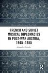 French and Soviet Musical Diplomacies in Post-War Austria, 1945-1955 (Slavonic and East European Music Studies)