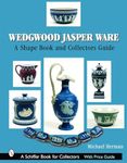 Wedgwood Jasper Ware: A Shape Book and Collectors Guide