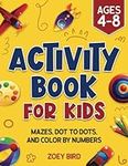 Activity Book for Kids: Mazes, Dot to Dots, and Color by Numbers for Ages 4 – 8