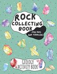 Rock Collecting Book for Kids and Toddlers - Geology Activity Book: Geology Workbook for Kids Children & Toddlers for Collecting Gems Rocks and Minerals | 100 Pages (8,5'' x 11'')