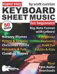 Super Easy Keyboard Sheet Music for Beginners: A Beginner Keyboard Book for Adults and Kids—50 Songs in Big-Note Format with Letters—Nursery Rhymes, ... (Large Print Letter Notes Sheet Music)