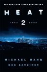 Heat 2: the thrilling new crime novel by award-winning film-maker Michael Mann and Meg Gardiner - an explosive return to the world of his film Heat - a No1 New York Times bestseller