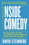 Inside Comedy: The Soul, Wit, and Bite of Comedy and Comedians of the Last Five Decades