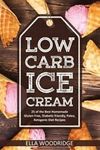 Low Carb Ice Cream: 25 of the Best Homemade Gluten Free, Diabetic friendly, P...