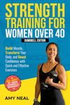 Strength Training For Women Over 40: Dumbbell Edition: Build Muscle, Transform Your Body, and Boost Confidence with Quick and Effective Exercises