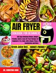 AIR FRYER COOKBOOK FOR BEGINNERS 2022: 365 Days Delicious Meals, Budget-Friendly, Quick & Easy Air Fryer Recipes for Beginners | Fry, Bake, Grill & Roast, Pizza & Sandwiches and More