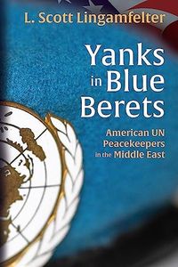 Yanks in Blue Berets: American UN Peacekeepers in the Middle East (American Warrior Series)