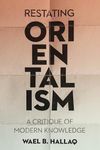 Restating Orientalism: A Critique of Modern Knowledge