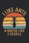 I Like Ants: Composition Notebook for Ant Lover Keeper, Funny Myrmecology Entomologist Journal, Ant Farmer Humor Gift (120 Lined Pages, 6'' x 9'')