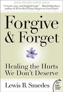 Forgive and Forget: Healing the Hurts We Don't Deserve – A Classic Four-Stage Process with Real Stories for Moving from Pain to Peace (Plus)