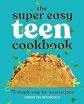 The Super Easy Teen Cookbook: 75 Si
