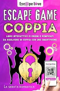 Escape Game Coppia: Libro interattivo di enigmi e rompicapi da risolvere in coppia con uno smartphone - La serata romantica