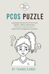 PCOS Puzzle: A guidebook that puts the PCOS Puzzle together, making understanding Polycystic Ovary Syndrome simple and its management successful!