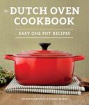 The Dutch Oven Cookbook: Recipes for the Best Pot in Your Kitchen: Recipes for the Best Pot in Your Kitchen (Gifts for Cooks)