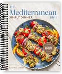 The Mediterranean Dish: Simply Dinner: 125 Easy Mediterranean Diet-Inspired Recipes to Eat Well and Live Joyfully: A Cookbook [Spiral-bound] Suzy Karadsheh