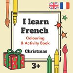 I learn FRENCH Bilingual Coloring & Activity Book CHRISTMAS & WINTER for kids age 3-6: English-French coloring pages & activities for children to develop basic vocabulary, motor & creative skills.