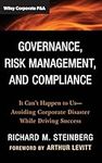 Governance, Risk Management, and Compliance: It Can't Happen to Us--Avoiding Corporate Disaster While Driving Success (Wiley Corporate F&A)