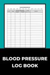 Blood Pressure Log Book: Blood Pressure Record Log To Monitor and Track Blood Pressure and Heart Rate Daily