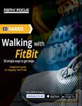 Walking With Fit Bit - 50 Simple Ways To Get Steps: - A beginners guide to "stepping" with FitBit