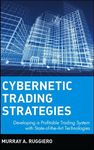 Cybernetic Trading Strategies: Developing a Profitable Trading System with State-of-the-Art Technologies (Wiley Finance Book 68)