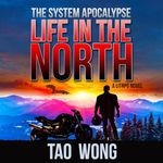 Life in the North: An Apocalyptic LitRPG (The System Apocalypse, Book 1)