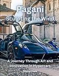 Pagani: Sculpting the Wind: A Journ