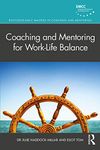 Coaching and Mentoring for Work-Life Balance (Routledge EMCC Masters in Coaching and Mentoring)