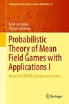 Probabilistic Theory of Mean Field Games with Applications I: Mean Field FBSDEs, Control, and Games (Volume 83)