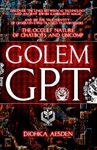 Golem GPT: From Clay to Code: The Links Between AI Technology and Ancient Jewish Kabbalistic Magic and The True Identity of Generative Pre-trained ... of Chatbots (Esoteric Religious Studies)