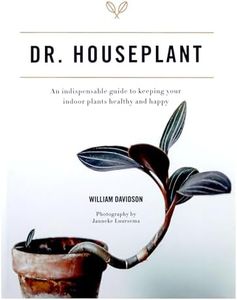 Dr. Houseplant: An indispensable guide to keeping your indoor plants healthy and happy