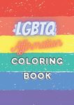 LGBTQ Affirmation Coloring Book: Coloring Book for Gay, Bisexual, Trans, Lesbian, Queer Adults or Teens - LGBTQ Coloring Book Gift