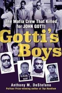 Gotti's Boys: The Mafia Crew That Killed for John Gotti