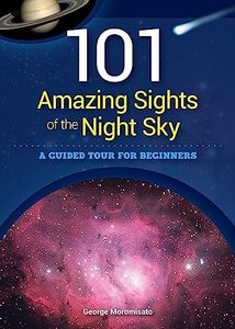 101 Amazing Sights of the Night Sky: A Guided Tour for Beginners