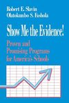 Show Me the Evidence!: Proven and Promising Programs for America's Schools