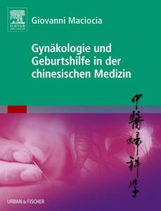 Gynäkologie und Geburtshilfe in der chinesischen Medizin: mit Zugang zum Elsevier-Portal