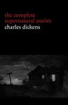 Charles Dickens: The Complete Supernatural Stories (20+ tales of ghosts and mystery: The Signal-Man, A Christmas Carol, The Chimes, To Be Read at Dusk, The Hanged Man’s Bride...) (Halloween Stories)