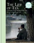 THE LIFE OF TEA : A JOURNEY TO THE WORLD'S FINEST TEA