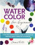 Watercolor For Beginners : A Fun and Comprehensive Guide to Watercolor Painting Using a Simple Set of Supplies (Studio)