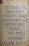 Studies in Thought, Polity and Economy of Medieval India 1000–1500