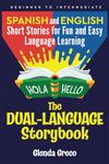 The Dual-Language Storybook: Spanish and English Short Stories for Fun and Easy Language Learning (Beginner to Intermediate)