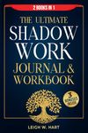 The Ultimate Shadow Work Journal & Workbook - 2 Books in 1: A Comprehensive Collection of Exercises, Prompts, and Affirmations for Profound ... , and Personal Growth (Heal, Grow, & Thrive)