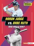 Aaron Judge vs. Babe Ruth: Who Would Win?