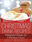 Christmas Drink Recipes: Delightful Drinks for Christmas Cheer! (Christmas Recipes Book 1)