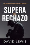 Supera el rechazo: Un camino para sanar a otros