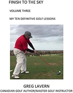 Finish to the Sky Volume Three: My Ten Definitive Golf Lessons: 3